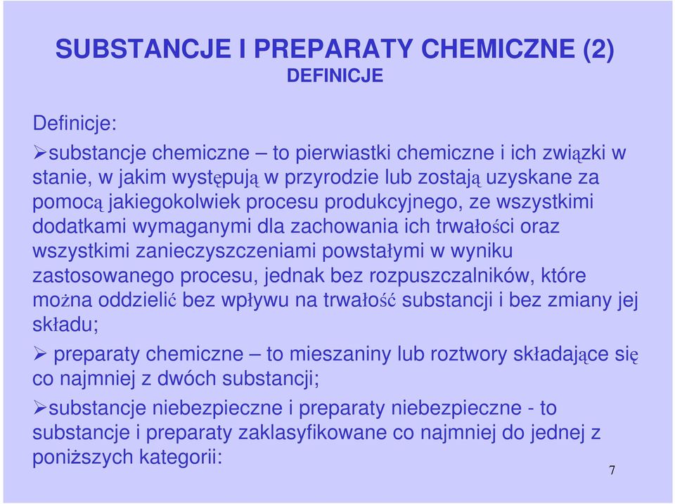 zastosowanego procesu, jednak bez rozpuszczalników, które moŝna oddzielić bez wpływu na trwałość substancji i bez zmiany jej składu; preparaty chemiczne to mieszaniny lub