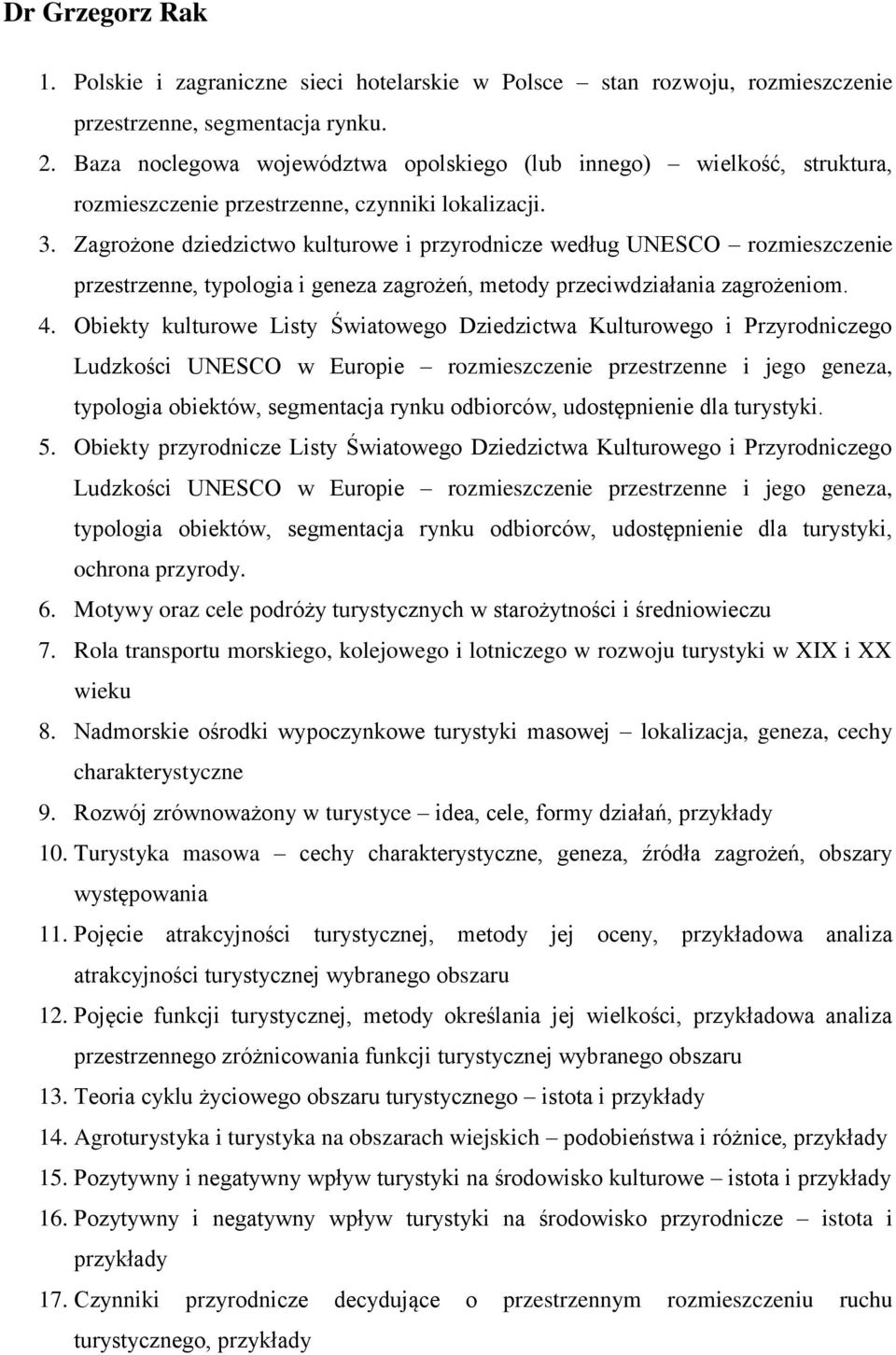 Zagrożone dziedzictwo kulturowe i przyrodnicze według UNESCO rozmieszczenie przestrzenne, typologia i geneza zagrożeń, metody przeciwdziałania zagrożeniom. 4.