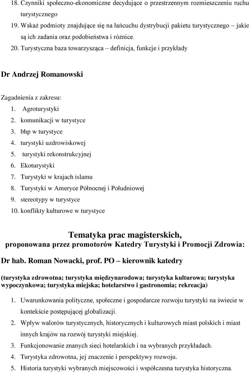 Turystyczna baza towarzysząca definicja, funkcje i przykłady Dr Andrzej Romanowski Zagadnienia z zakresu: 1. Agroturystyki 2. komunikacji w turystyce 3. bhp w turystyce 4. turystyki uzdrowiskowej 5.