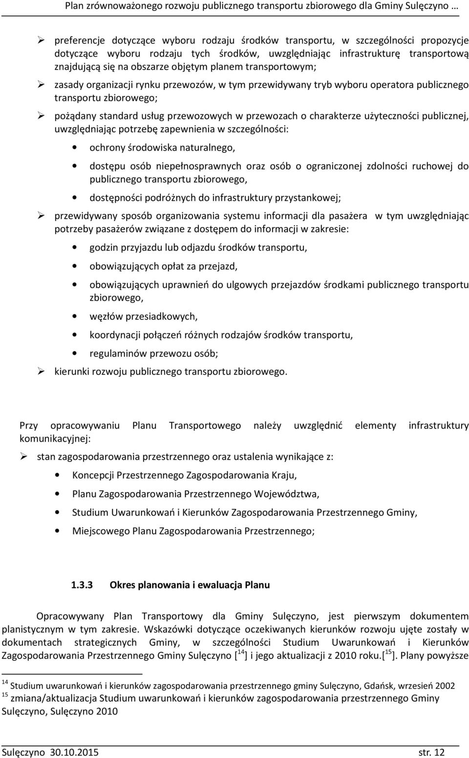 użyteczności publicznej, uwzględniając potrzebę zapewnienia w szczególności: ochrony środowiska naturalnego, dostępu osób niepełnosprawnych oraz osób o ograniczonej zdolności ruchowej do publicznego