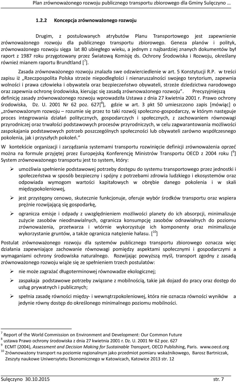 Ochrony Środowiska i Rozwoju, określany również mianem raportu Brundtland [ 7 ]. Zasada zrównoważonego rozwoju znalazła swe odzwierciedlenie w art. 5 Konstytucji R.P.