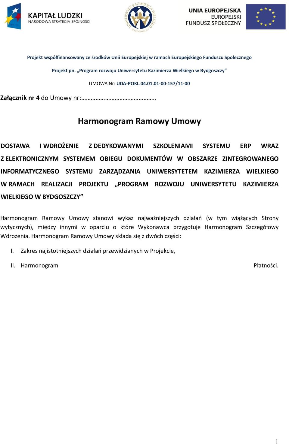 . Harmonogram Ramowy Umowy DOSTAWA I WDROŻENIE Z DEDYKOWANYMI SZKOLENIAMI SYSTEMU ERP WRAZ Z ELEKTRONICZNYM SYSTEMEM OBIEGU DOKUMENTÓW W OBSZARZE ZINTEGROWANEGO INFORMATYCZNEGO SYSTEMU ZARZĄDZANIA