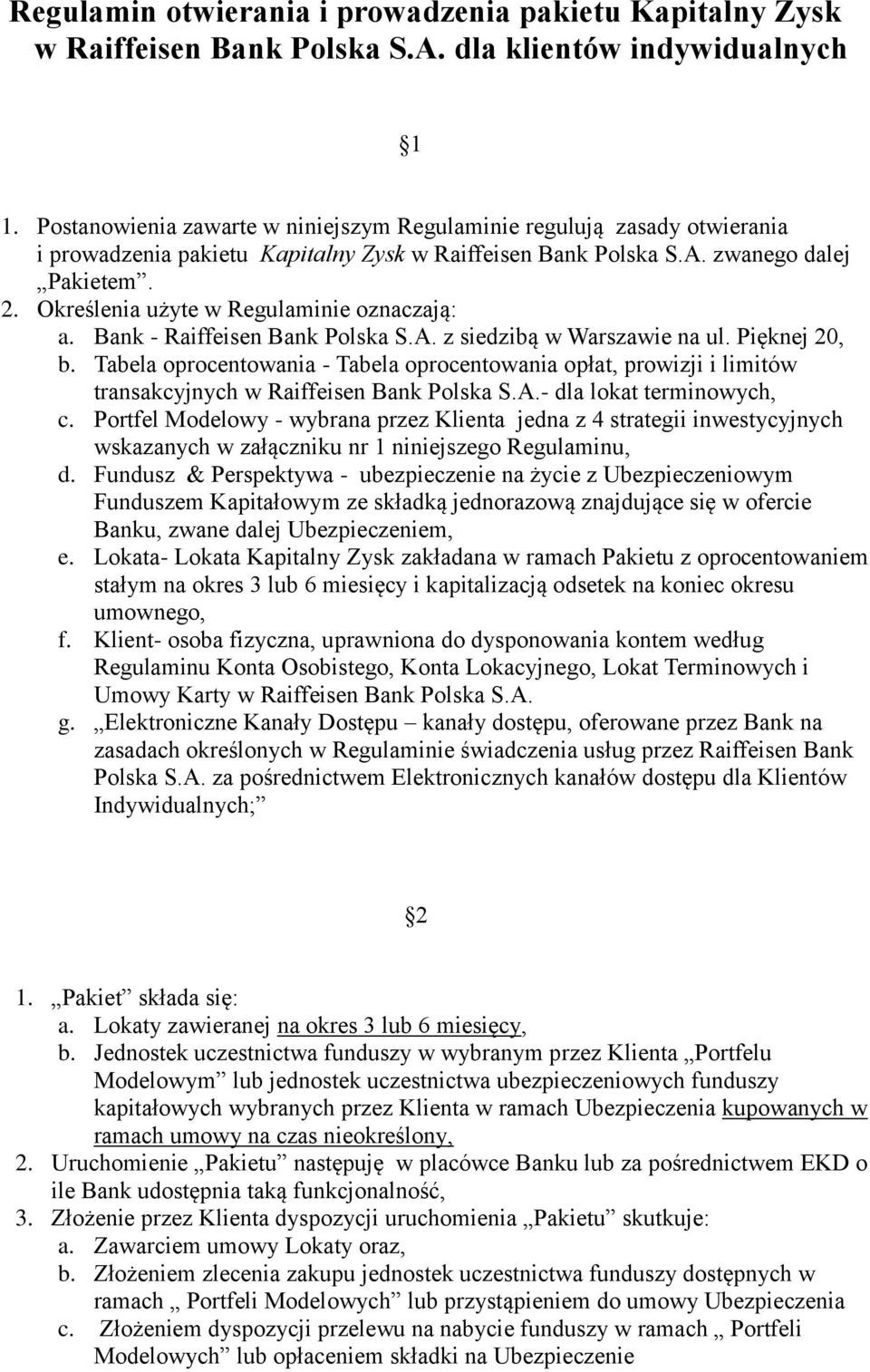 Określenia użyte w Regulaminie oznaczają: a. Bank - Bank Polska S.A. z siedzibą w Warszawie na ul. Pięknej 20, b.