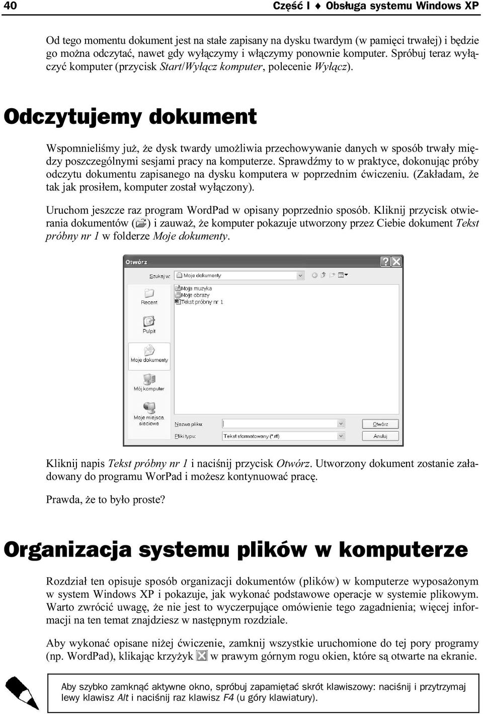 Odczytujemy dokument Wspomnieliśmy już, że dysk twardy umożliwia przechowywanie danych w sposób trwały między poszczególnymi sesjami pracy na komputerze.