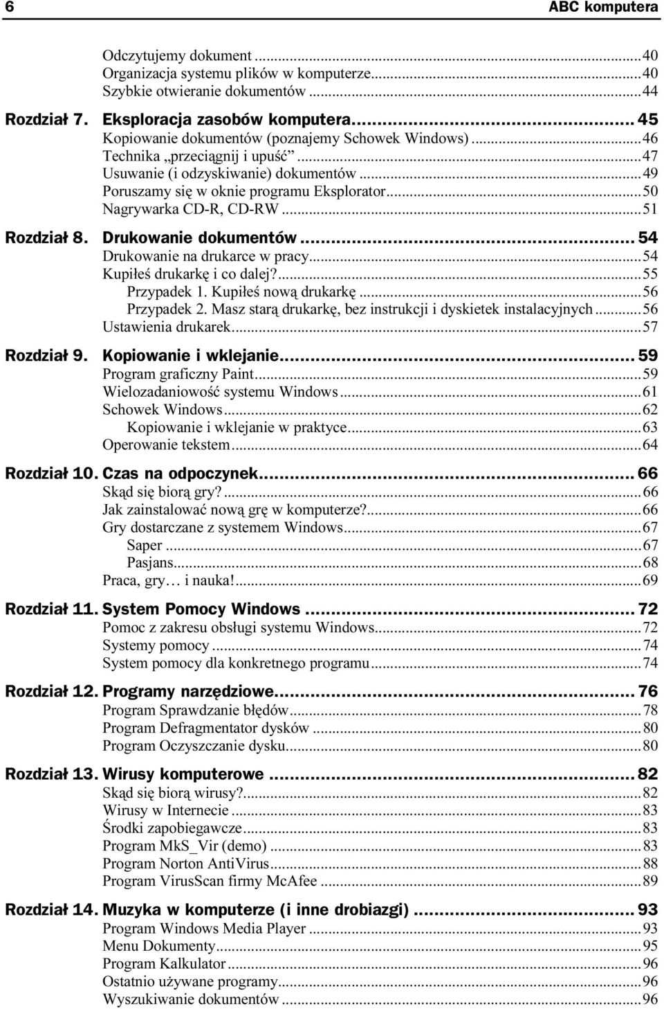 Drukowanie dokumentów...z... 54 Drukowanie na drukarce w pracy...r...54 Kupiłeś drukarkę i co dalej?...r...55 Przypadek 1. Kupiłeś nową drukarkę...r...56 Przypadek 2.