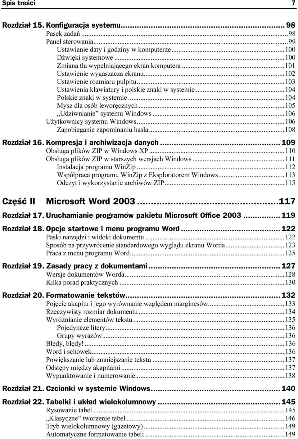 ..r...105 Udziwnianie systemu Windows...r...106 Użytkownicy systemu Windows...r...106 Zapobieganie zapominaniu hasła...r...108 Rozdział 16. Kompresja i archiwizacja danych...z. 109 Obsługa plików ZIP w Windows XP.