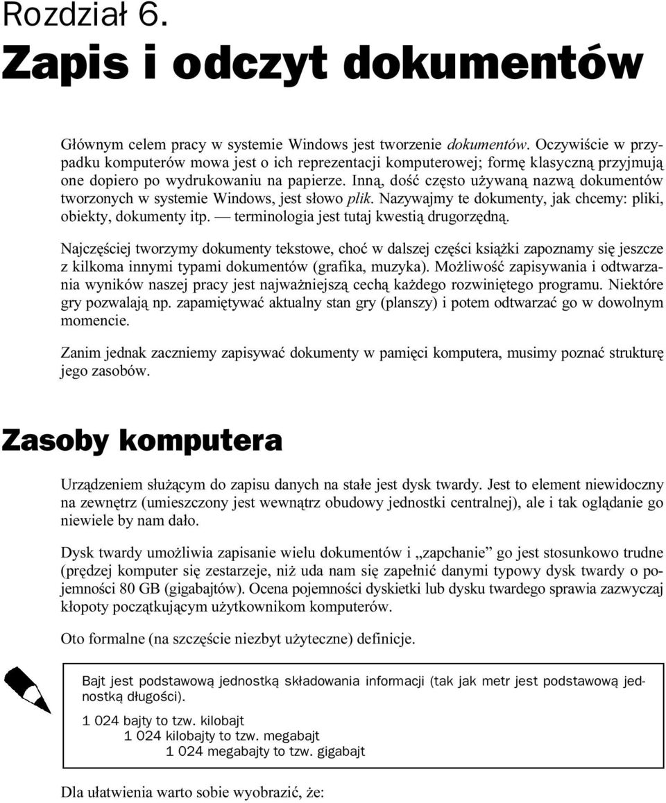 Inną, dość często używaną nazwą dokumentów tworzonych w systemie Windows, jest słowo plik. Nazywajmy te dokumenty, jak chcemy: pliki, obiekty, dokumenty itp.