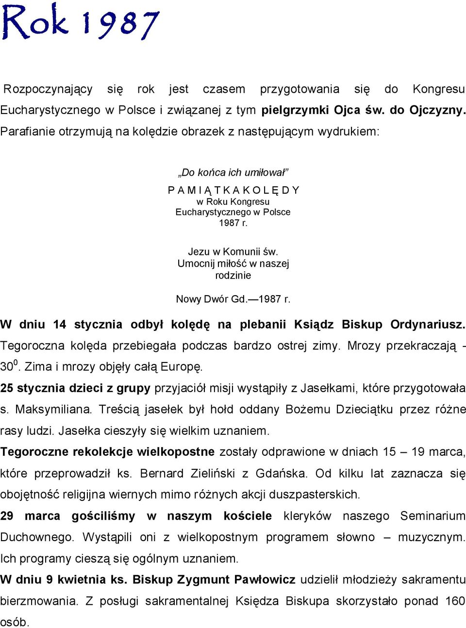 Umocnij miłość w naszej rodzinie Nowy Dwór Gd. 1987 r. W dniu 14 stycznia odbył kolędę na plebanii Ksiądz Biskup Ordynariusz. Tegoroczna kolęda przebiegała podczas bardzo ostrej zimy.