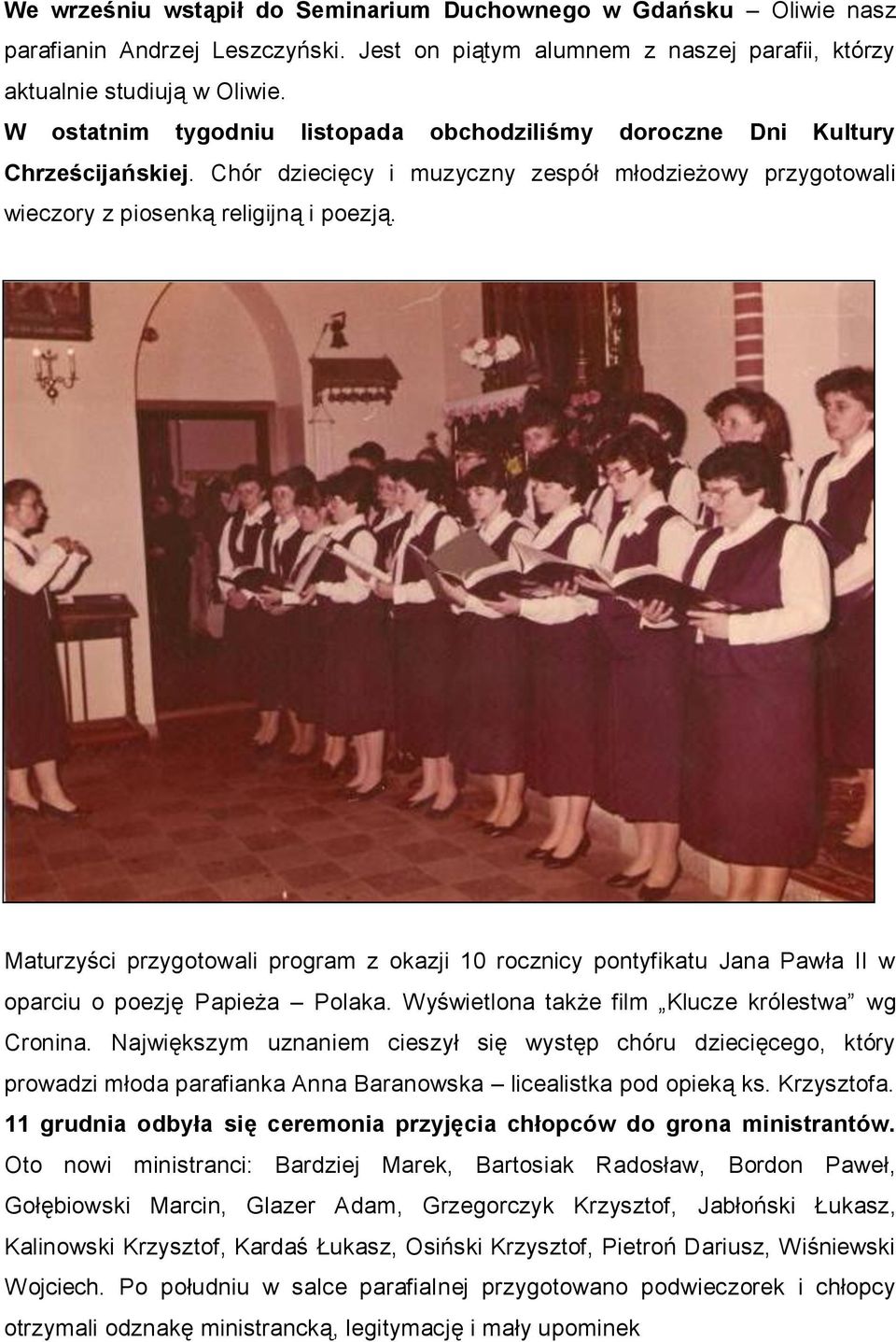 Maturzyści przygotowali program z okazji 10 rocznicy pontyfikatu Jana Pawła II w oparciu o poezję Papieża Polaka. Wyświetlona także film Klucze królestwa wg Cronina.