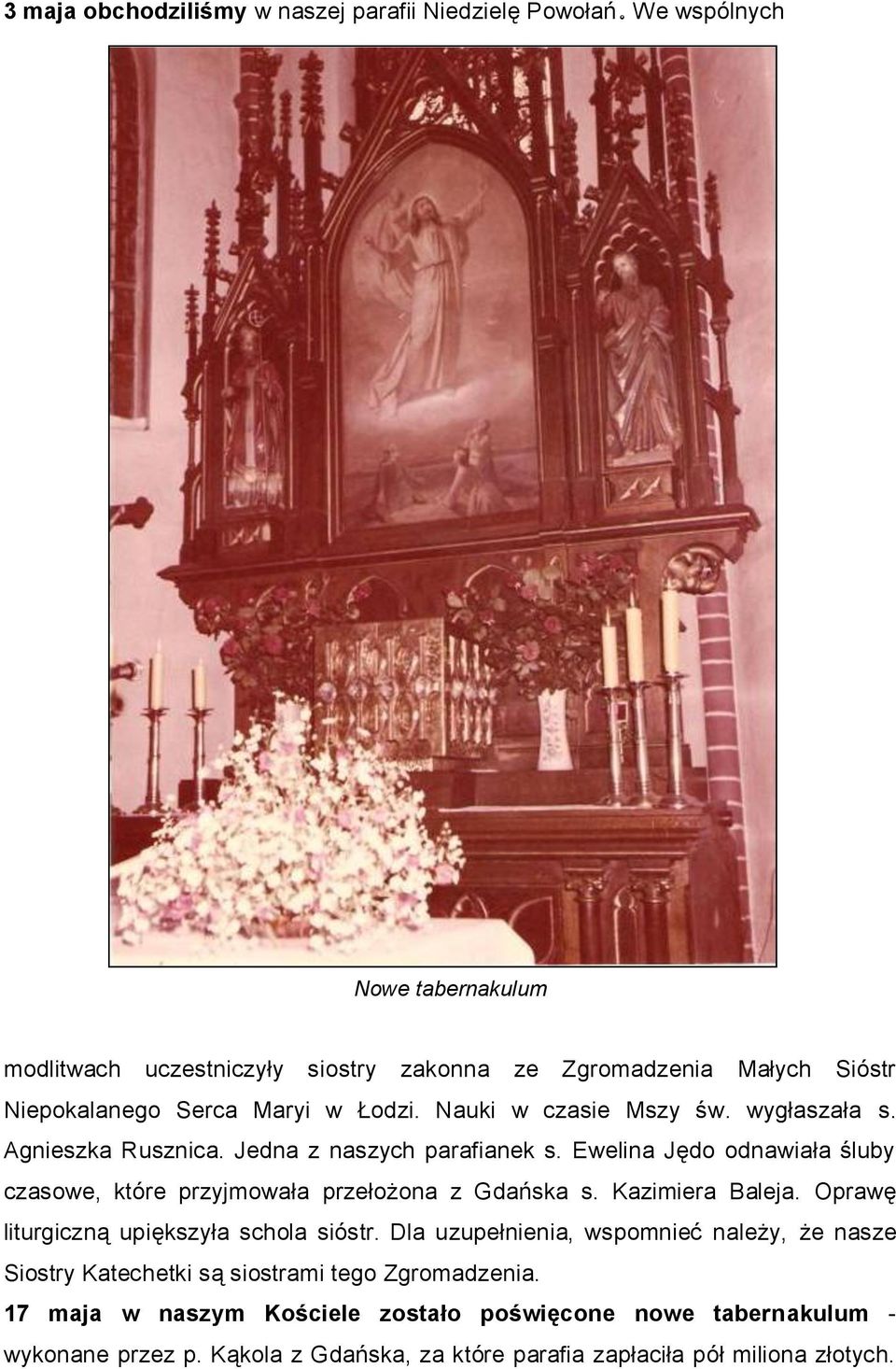 wygłaszała s. Agnieszka Rusznica. Jedna z naszych parafianek s. Ewelina Jędo odnawiała śluby czasowe, które przyjmowała przełożona z Gdańska s. Kazimiera Baleja.