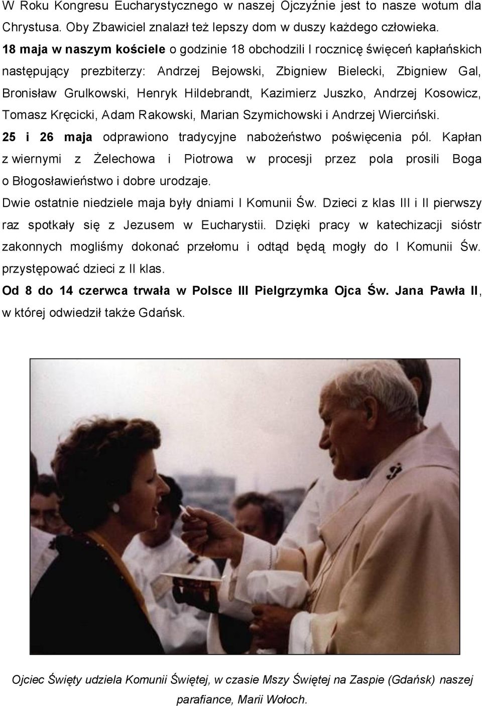 Kazimierz Juszko, Andrzej Kosowicz, Tomasz Kręcicki, Adam Rakowski, Marian Szymichowski i Andrzej Wierciński. 25 i 26 maja odprawiono tradycyjne nabożeństwo poświęcenia pól.