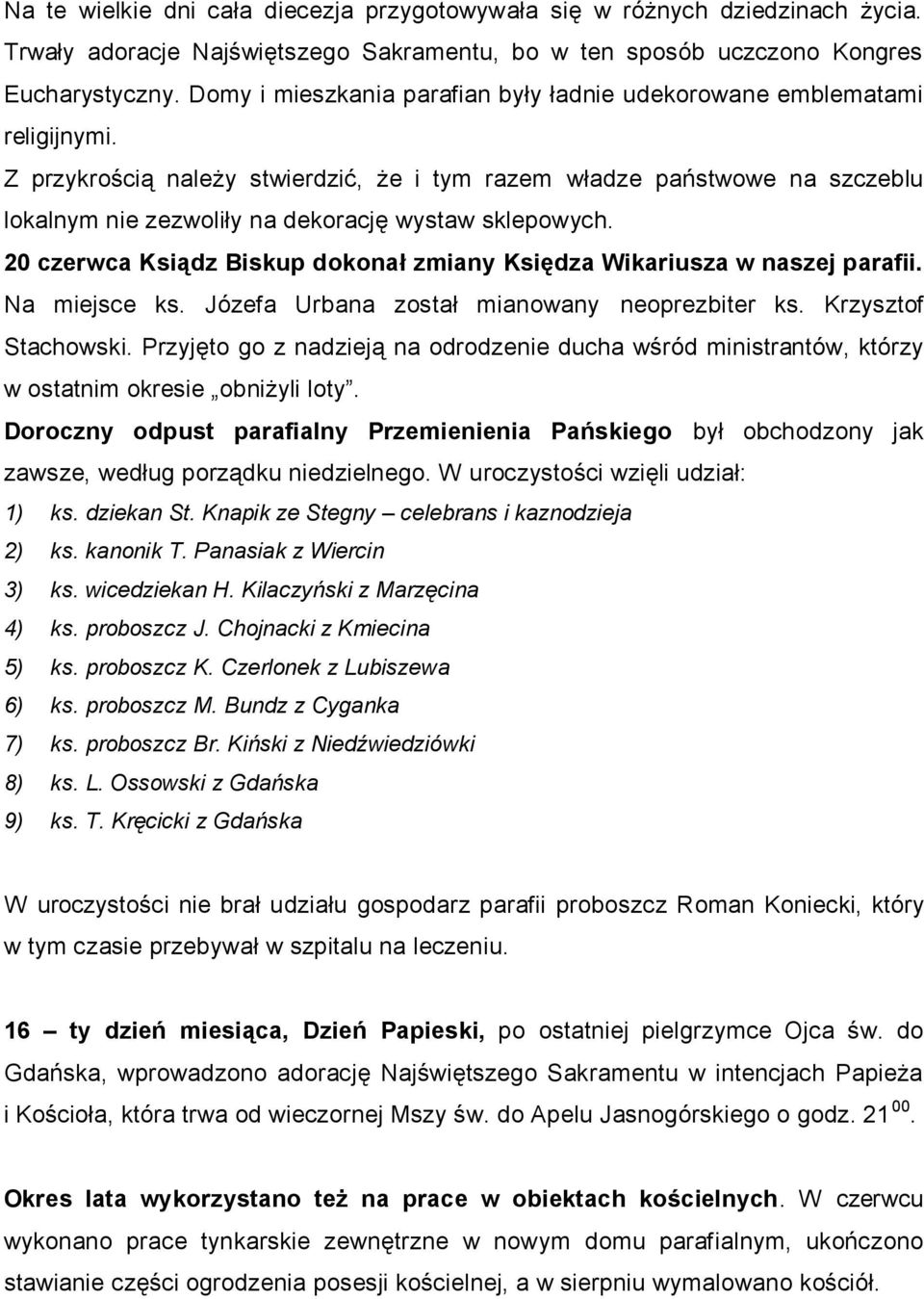 Z przykrością należy stwierdzić, że i tym razem władze państwowe na szczeblu lokalnym nie zezwoliły na dekorację wystaw sklepowych.