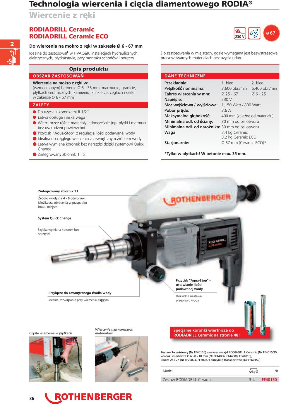 zakresie Ø 6-67 mm Opis produktu Do użycia z koronkami R 1/2" Łatwa obsługa i niska waga Wierci przez różne materiały jednocześnie (np.