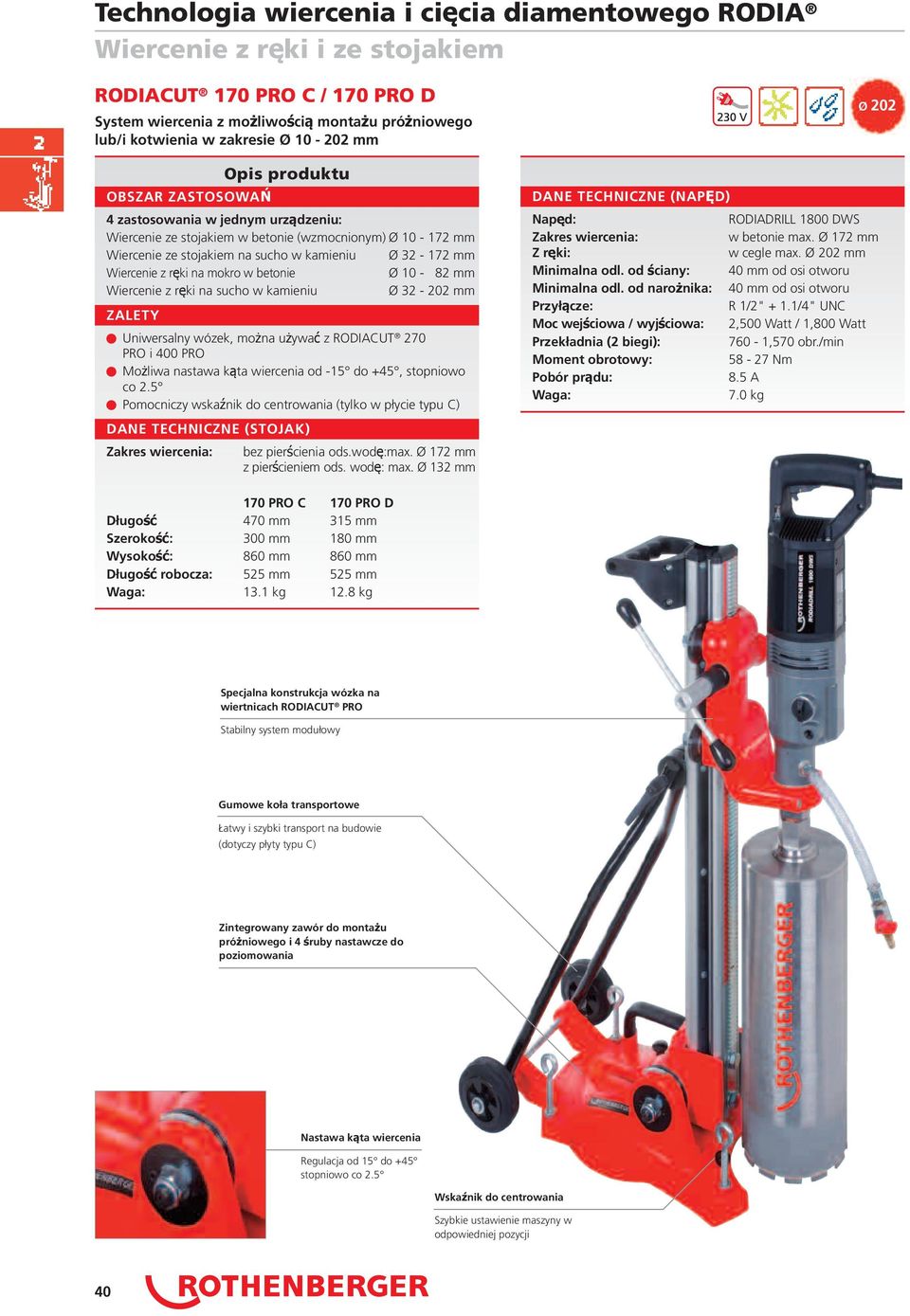 w kamieniu Ø 32-202 mm Uniwersalny wózek, można używać z RODIACUT 270 PRO i 400 PRO Możliwa nastawa kąta wiercenia od -15 do +45, stopniowo co 2.