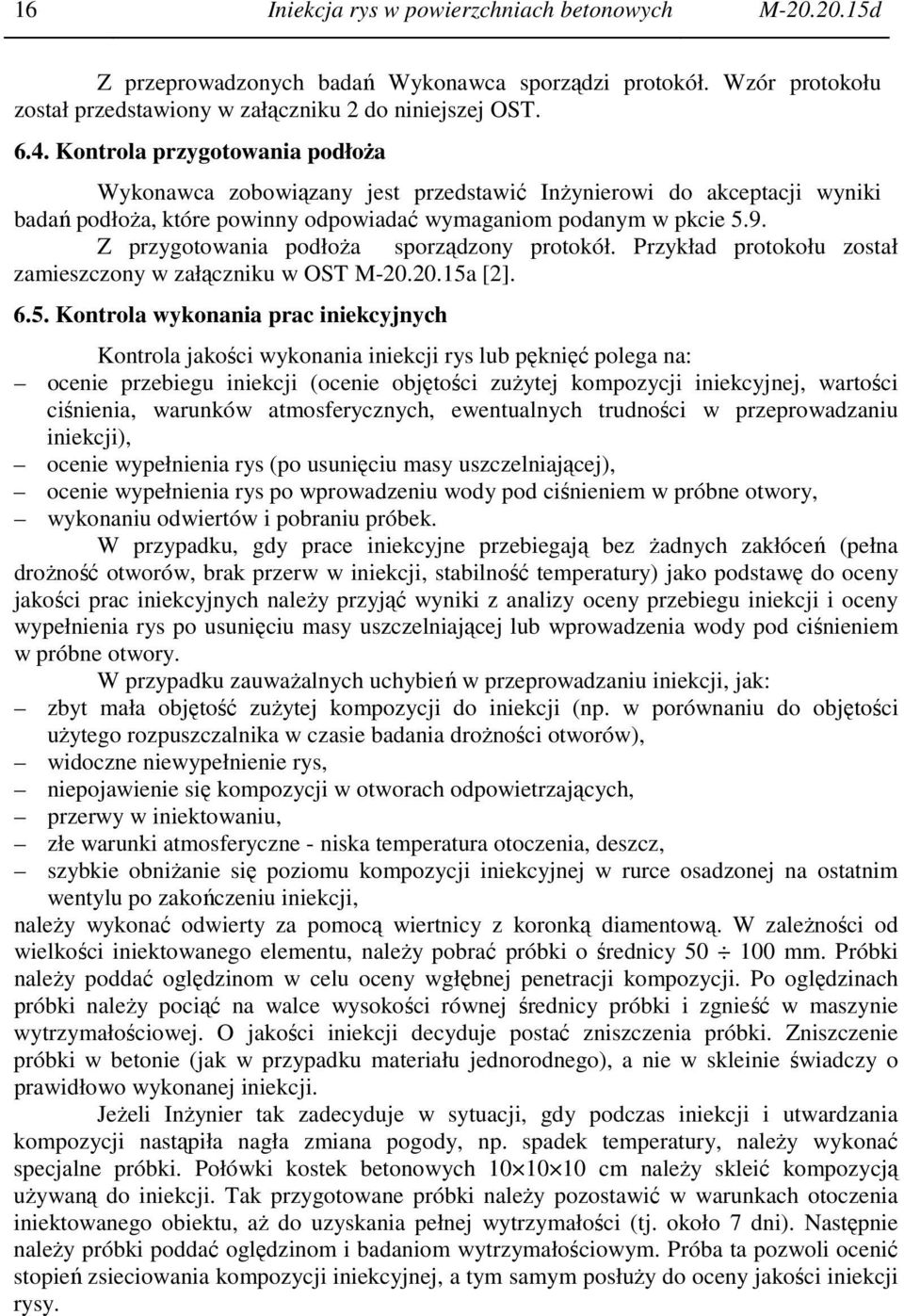 Z przygotowania podłoża sporządzony protokół. Przykład protokołu został zamieszczony w załączniku w OST M-20.20.15a