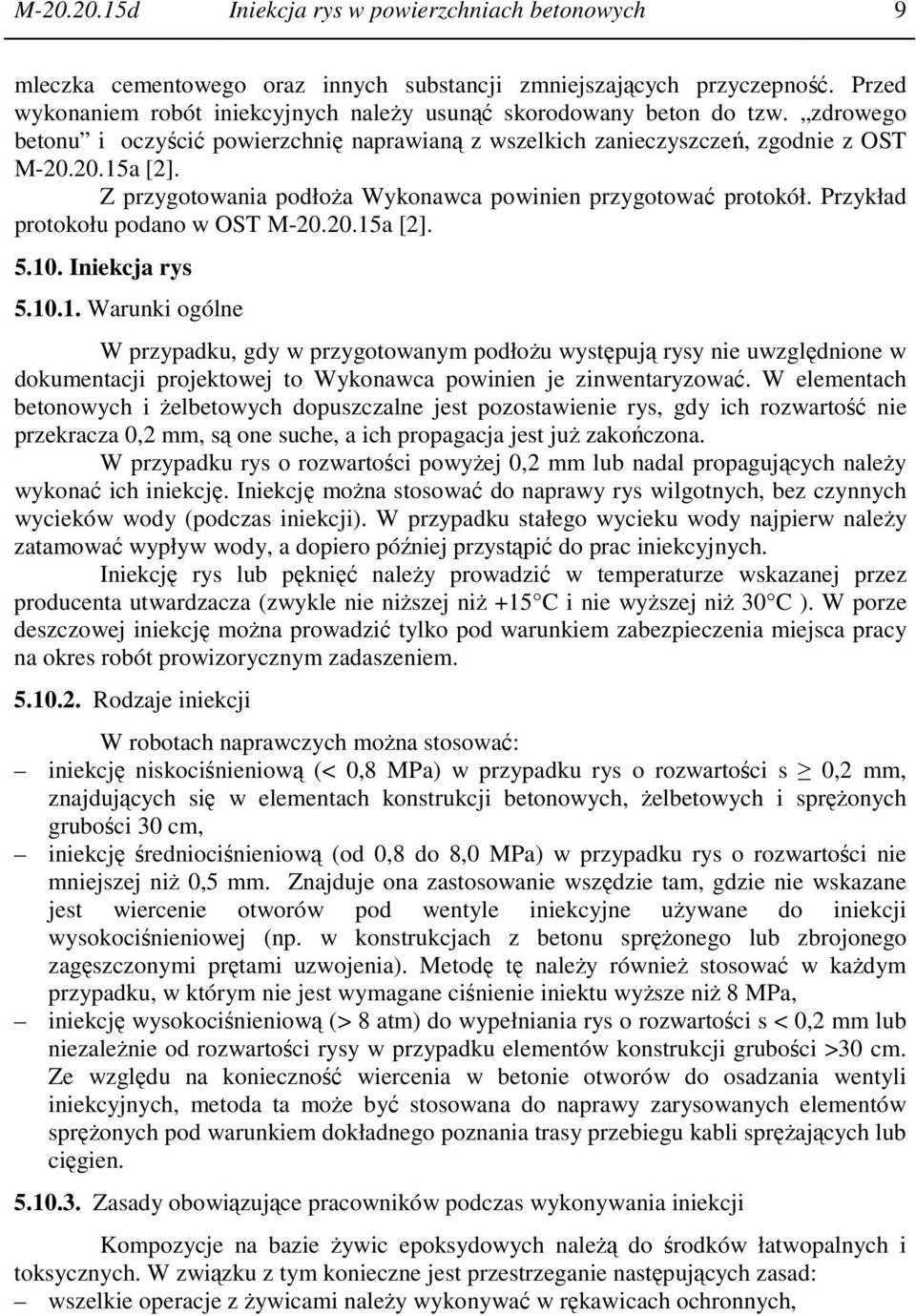 Z przygotowania podłoża Wykonawca powinien przygotować protokół. Przykład protokołu podano w OST M-20.20.15
