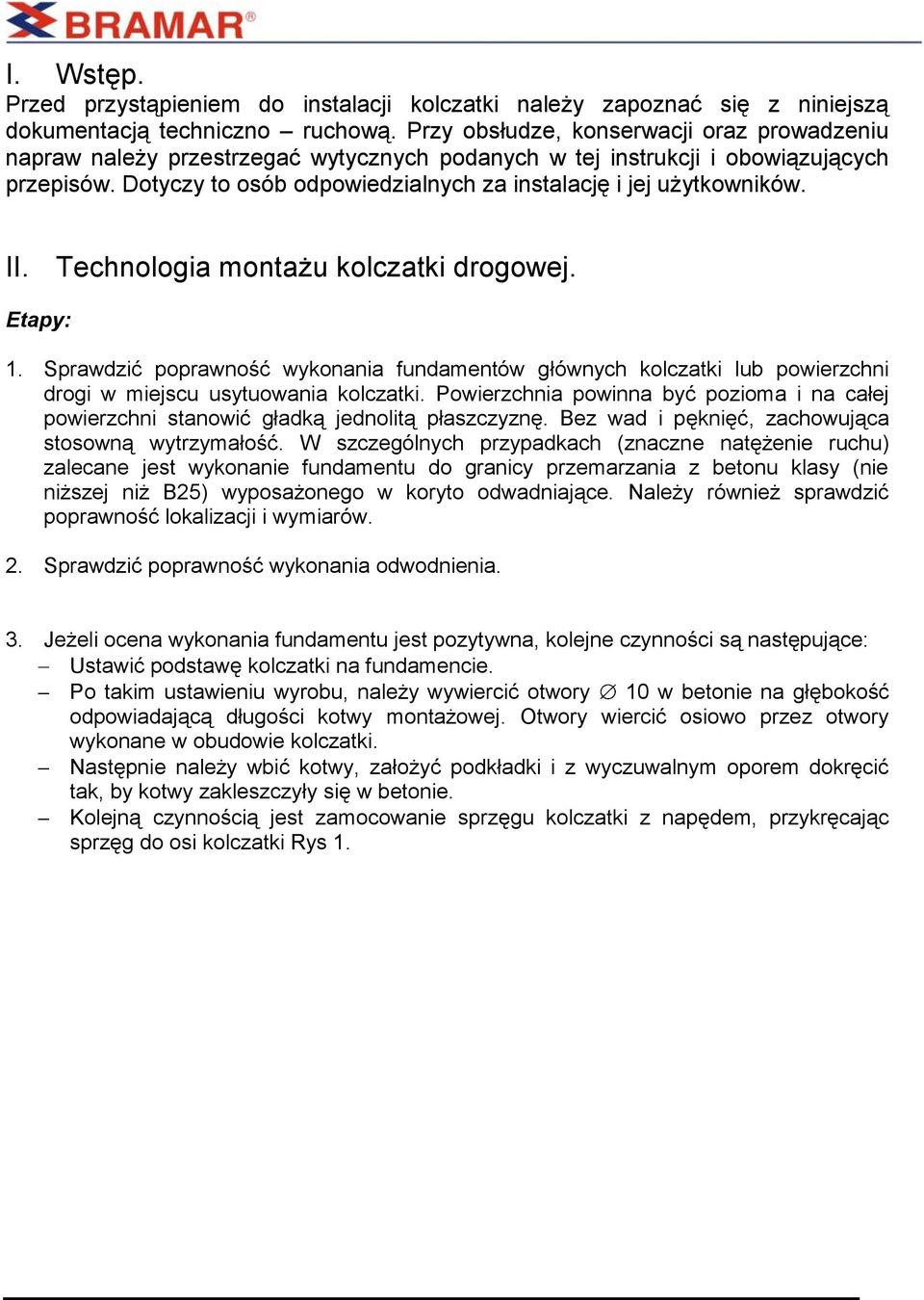 Dotyczy to osób odpowiedzialnych za instalację i jej użytkowników. II. Technologia montażu kolczatki drogowej. Etapy: 1.