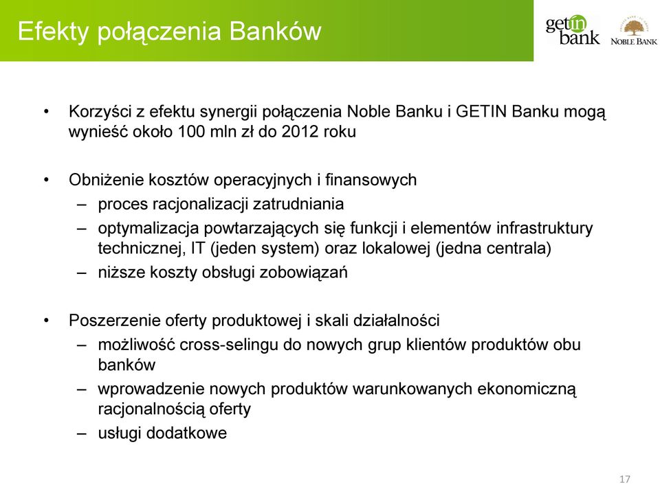 technicznej, IT (jeden system) oraz lokalowej (jedna centrala) niższe koszty obsługi zobowiązań Poszerzenie oferty produktowej i skali działalności