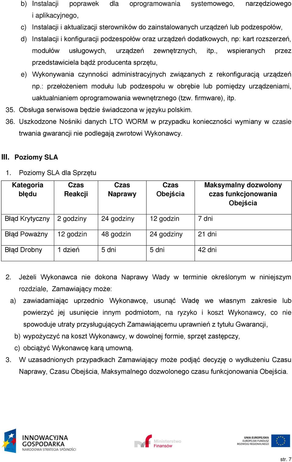 , wspieranych przez przedstawiciela bądź producenta sprzętu, e) Wykonywania czynności administracyjnych związanych z rekonfiguracją urządzeń np.