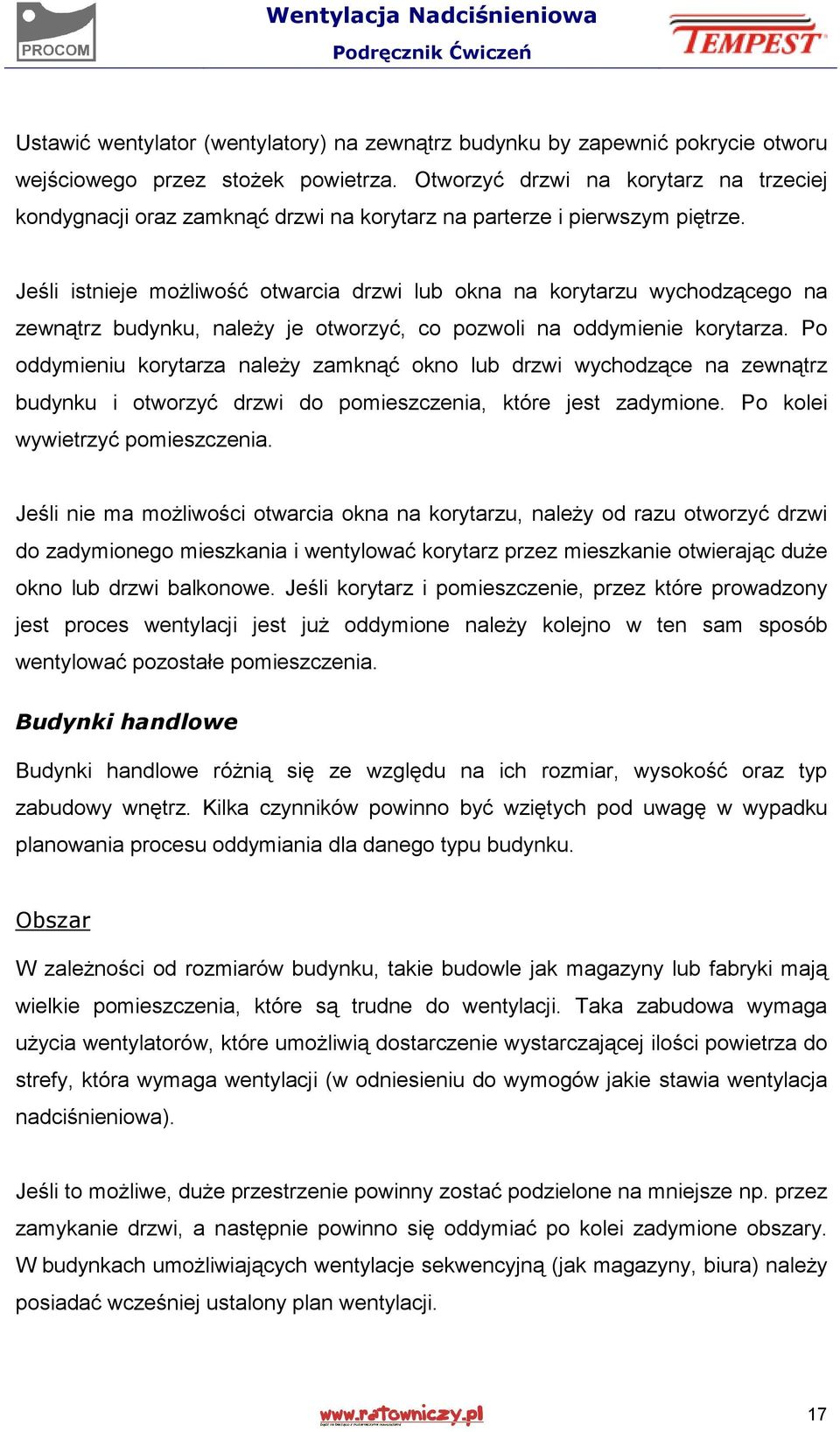 Jeśli istnieje możliwość otwarcia drzwi lub okna na korytarzu wychodzącego na zewnątrz budynku, należy je otworzyć, co pozwoli na oddymienie korytarza.