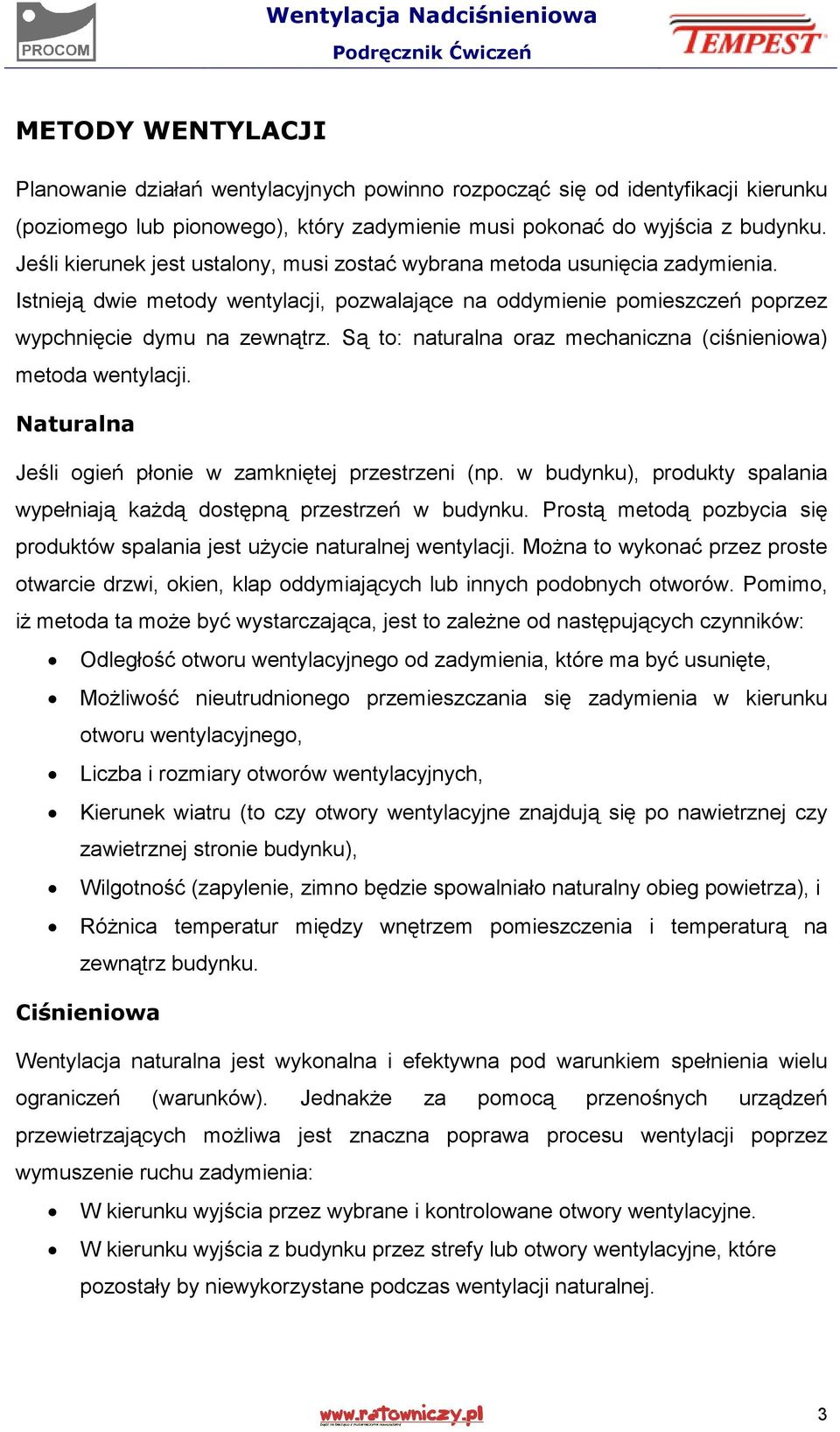Są to: naturalna oraz mechaniczna (ciśnieniowa) metoda wentylacji. Naturalna Jeśli ogień płonie w zamkniętej przestrzeni (np.