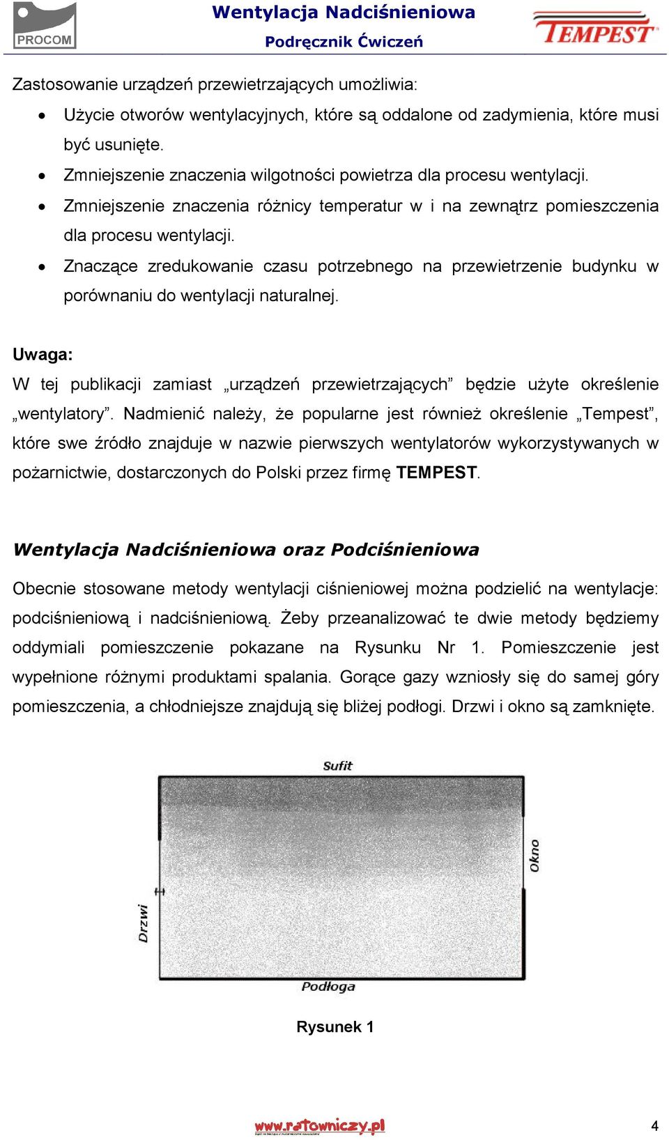 Znaczące zredukowanie czasu potrzebnego na przewietrzenie budynku w porównaniu do wentylacji naturalnej. Uwaga: W tej publikacji zamiast urządzeń przewietrzających będzie użyte określenie wentylatory.