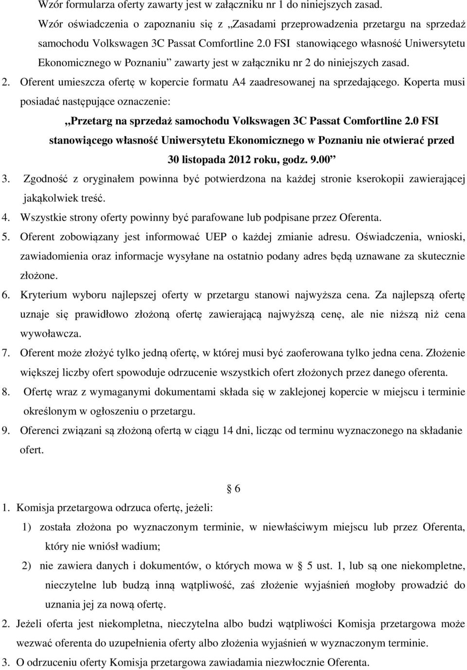 0 FSI stanowiącego własność Uniwersytetu Ekonomicznego w Poznaniu zawarty jest w załączniku nr 2 do niniejszych zasad. 2. Oferent umieszcza ofertę w kopercie formatu A4 zaadresowanej na sprzedającego.