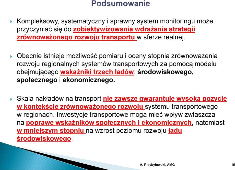 społecznego i ekonomicznego. Skala nakładów na transport nie zawsze gwarantuje wysoką pozycję w kontekście zrównoważonego rozwoju systemu transportowego w regionach.