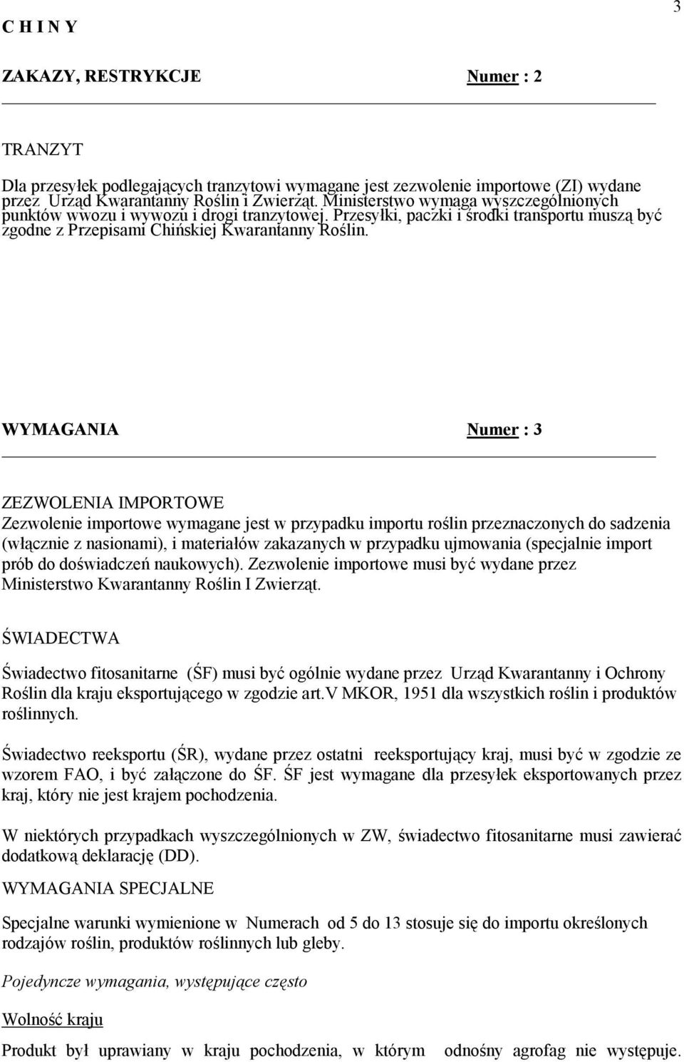 WYMAGANIA Numer : 3 ZEZWOLENIA IMPORTOWE Zezwolenie importowe wymagane jest w przypadku importu rolin przeznaczonych do sadzenia (w)cznie z nasionami), i materia)ów zakazanych w przypadku ujmowania