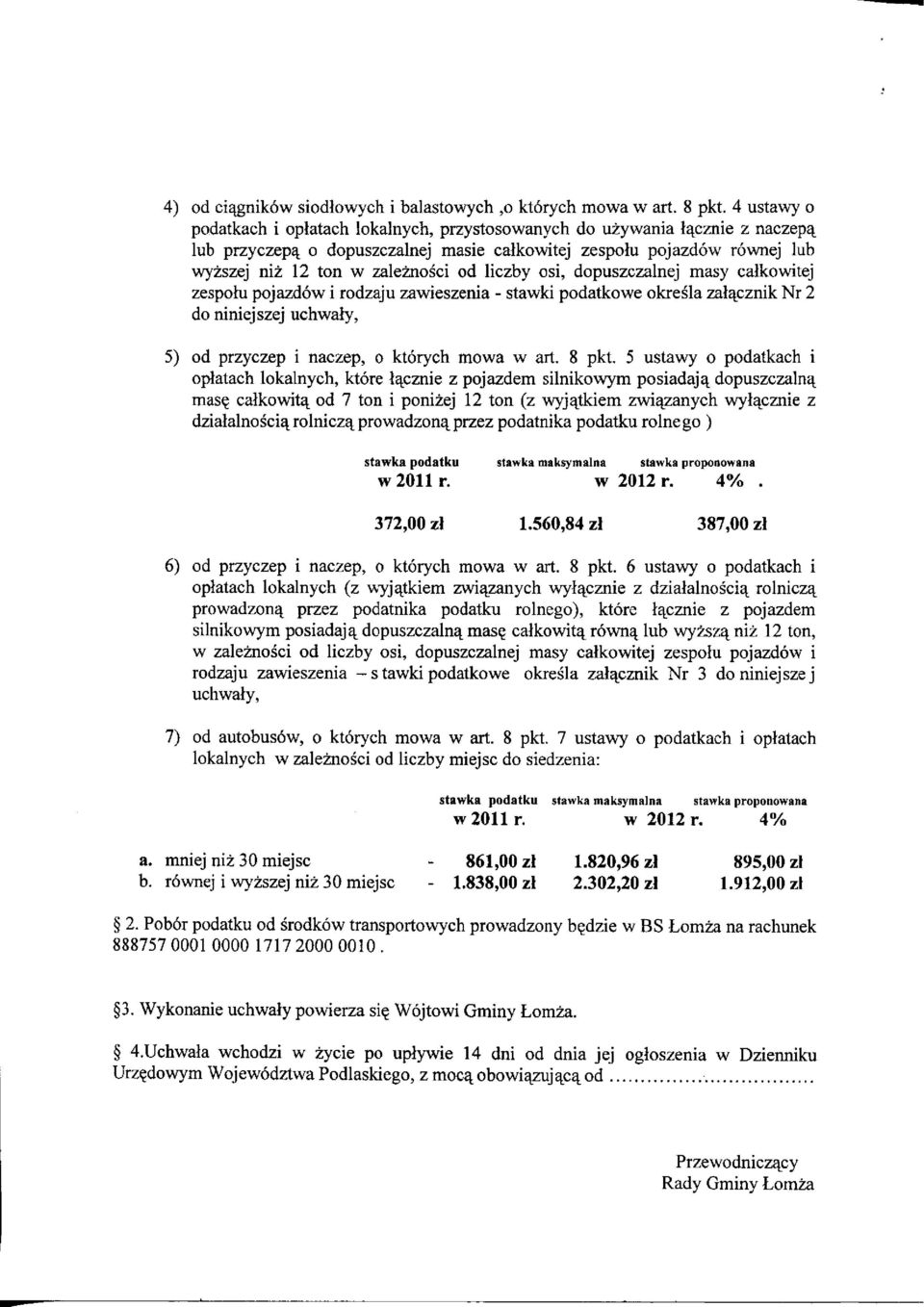 osi, dopuszczalnej masy całkowitej zespołu pojazdów i rodzaju zawieszenia - stawki podatkowe określa załącznik Nr 2 do niniejszej uchwały, 5) od przyczep i naczep, o których mowa w art. 8 pkt.