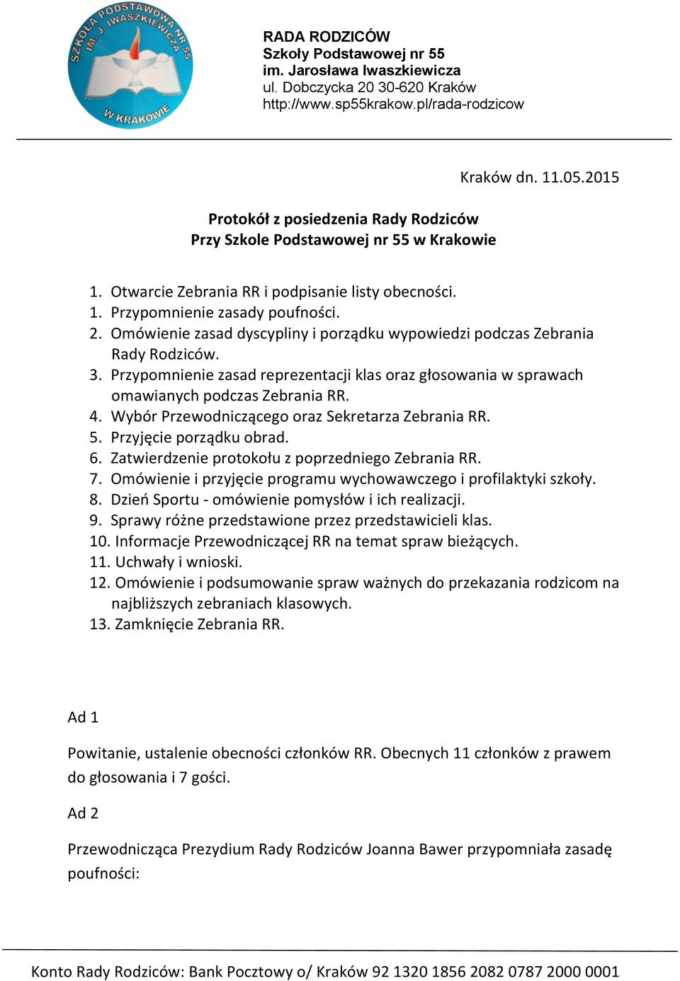 Wybór Przewodniczącego oraz Sekretarza Zebrania RR. 5. Przyjęcie porządku obrad. 6. Zatwierdzenie protokołu z poprzedniego Zebrania RR. 7.