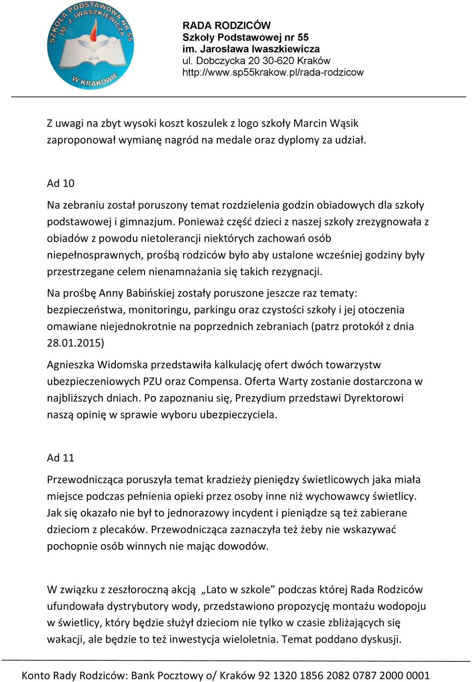 Ponieważ część dzieci z naszej szkoły zrezygnowała z obiadów z powodu nietolerancji niektórych zachowań osób niepełnosprawnych, prośbą rodziców było aby ustalone wcześniej godziny były przestrzegane