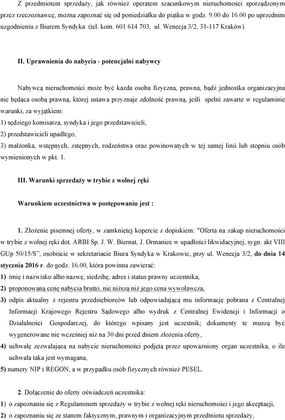 Uprawnienia do nabycia - potencjalni nabywcy Nabywcą nieruchomości może być każda osoba fizyczna, prawna, bądź jednostka organizacyjna nie będąca osobą prawną, której ustawa przyznaje zdolność