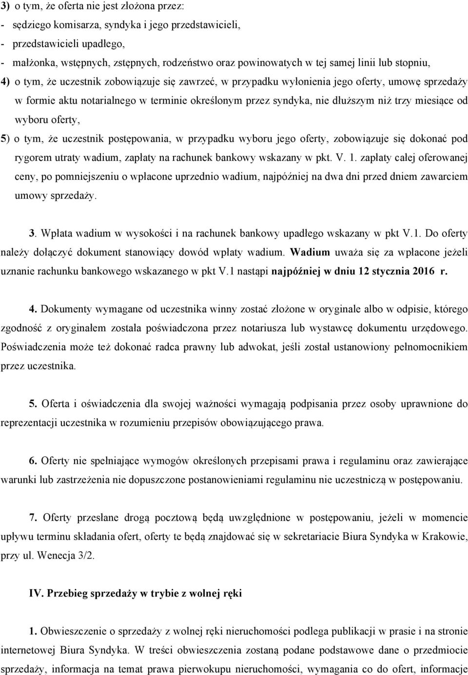 dłuższym niż trzy miesiące od wyboru oferty, 5) o tym, że uczestnik postępowania, w przypadku wyboru jego oferty, zobowiązuje się dokonać pod rygorem utraty wadium, zapłaty na rachunek bankowy