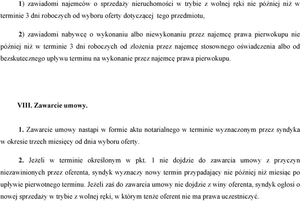najemcę prawa pierwokupu. VIII. Zawarcie umowy. 1. Zawarcie umowy nastąpi w formie aktu notarialnego w terminie wyznaczonym przez syndyka w okresie trzech miesięcy od dnia wyboru oferty. 2.