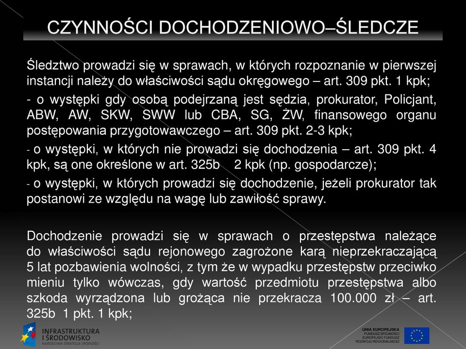 2-3 kpk; - o występki, w których nie prowadzi się dochodzenia art. 309 pkt. 4 kpk, są one określone w art. 325b 2 kpk (np.