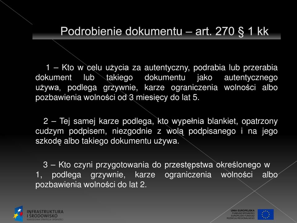 2 Tej samej karze podlega, kto wypełnia blankiet, opatrzony cudzym podpisem, niezgodnie z wolą podpisanego i na jego szkodę