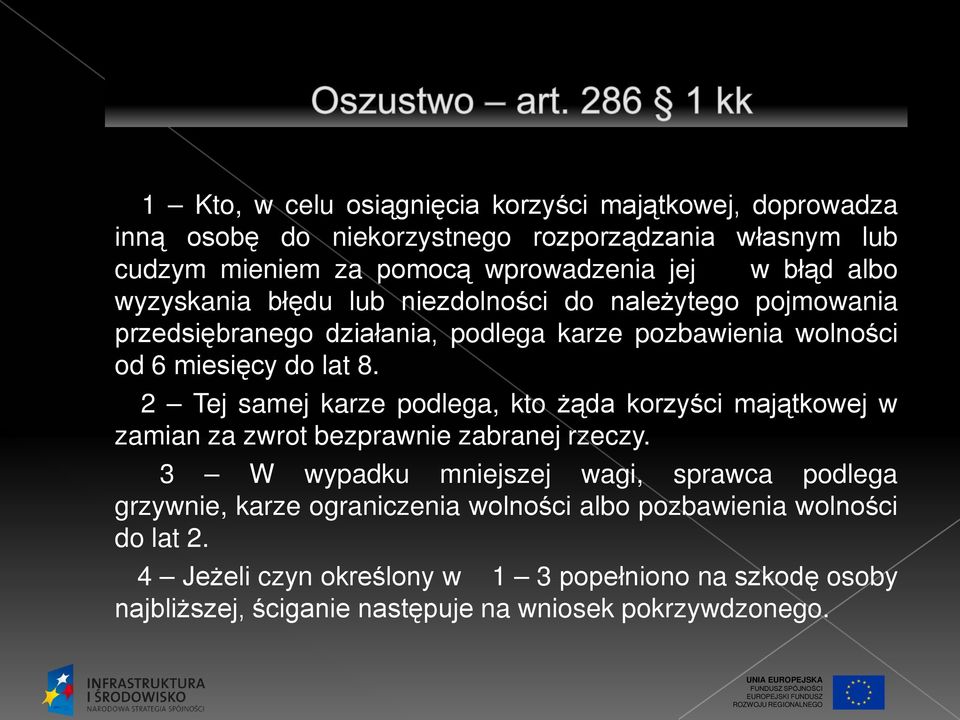 2 Tej samej karze podlega, kto żąda korzyści majątkowej w zamian za zwrot bezprawnie zabranej rzeczy.