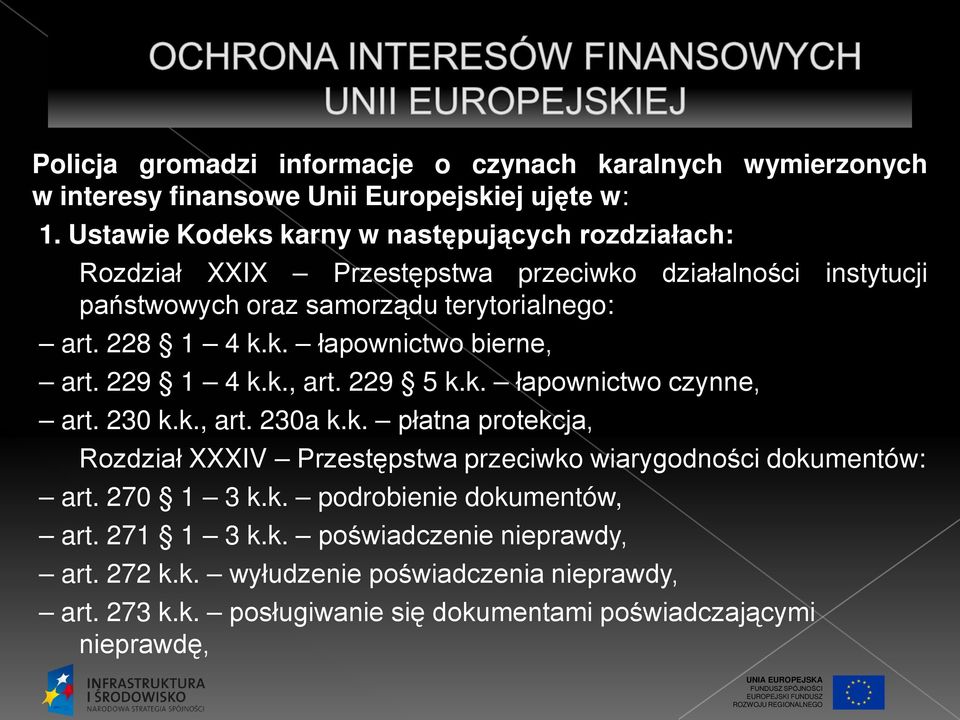 k. łapownictwo bierne, art. 229 1 4 k.k., art. 229 5 k.k. łapownictwo czynne, art. 230 k.k., art. 230a k.k. płatna protekcja, Rozdział XXXIV Przestępstwa przeciwko wiarygodności dokumentów: art.