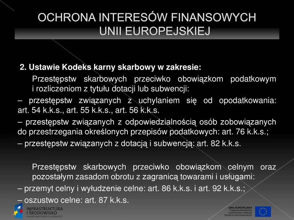 76 k.k.s.; przestępstw związanych z dotacją i subwencją: art. 82 k.k.s. Przestępstw skarbowych przeciwko obowiązkom celnym oraz pozostałym zasadom obrotu z zagranicą towarami i usługami: przemyt celny i wyłudzenie celne: art.