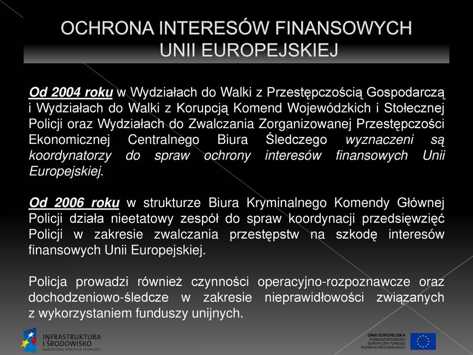 Od 2006 roku w strukturze Biura Kryminalnego Komendy Głównej Policji działa nieetatowy zespół do spraw koordynacji przedsięwzięć Policji w zakresie zwalczania przestępstw na