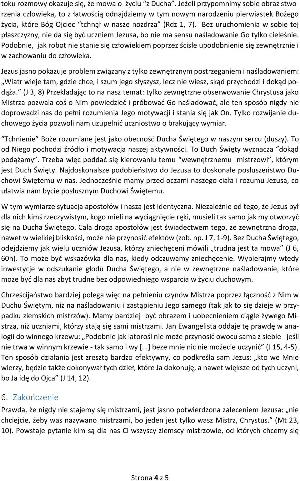 Bez uruchomienia w sobie tej płaszczyzny, nie da się być uczniem Jezusa, bo nie ma sensu naśladowanie Go tylko cieleśnie.