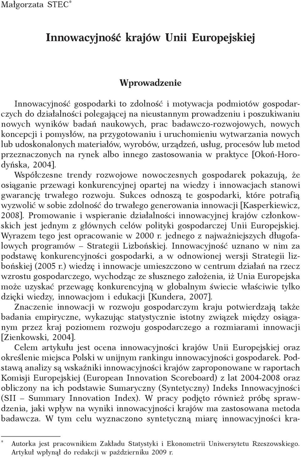 urządzeń, usług, procesów lub metod przeznaczonych na rynek albo innego zastosowania w praktyce [Okoń-Horodyńska, 00].