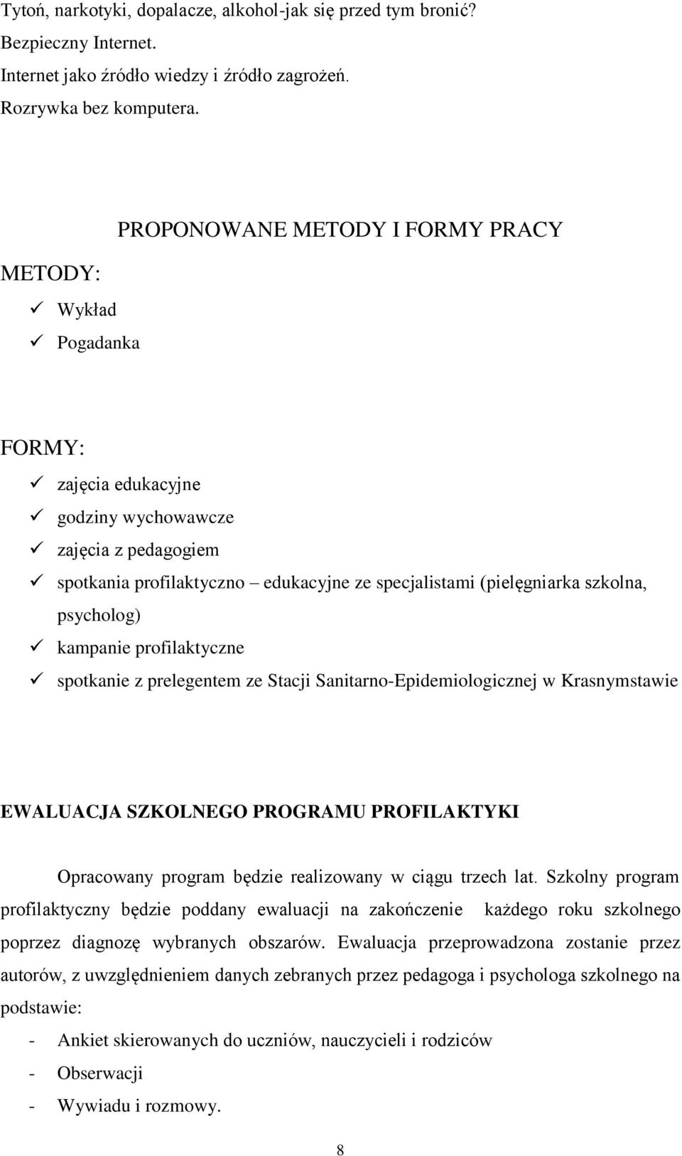 szkolna, psycholog) kampanie profilaktyczne spotkanie z prelegentem ze Stacji Sanitarno-Epidemiologicznej w Krasnymstawie EWALUACJA SZKOLNEGO PROGRAMU PROFILAKTYKI Opracowany program będzie
