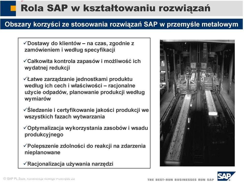 użycie odpadów, planowanie produkcji według wymiarów Śledzenie i certyfikowanie jakości produkcji we wszystkich fazach wytwarzania Optymalizacja wykorzystania