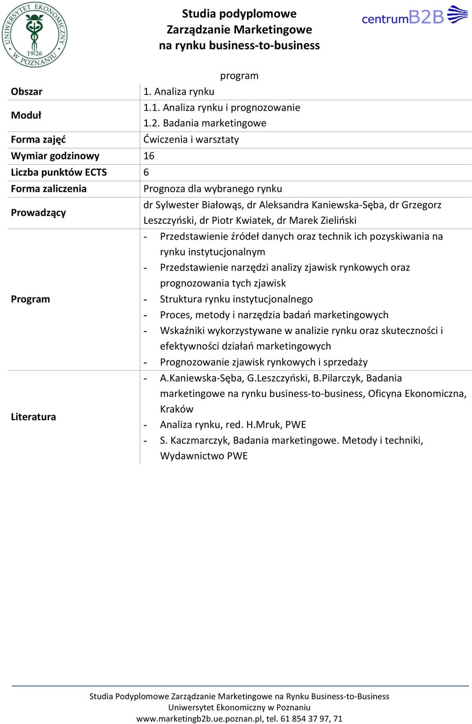 Przedstawienie źródeł danych oraz technik ich pozyskiwania na rynku instytucjonalnym - Przedstawienie narzędzi analizy zjawisk rynkowych oraz prognozowania tych zjawisk - Struktura rynku