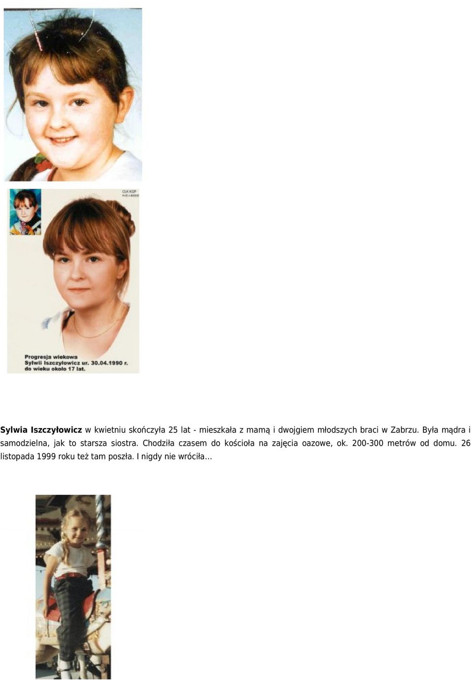 Była mądra i samodzielna, jak to starsza siostra.