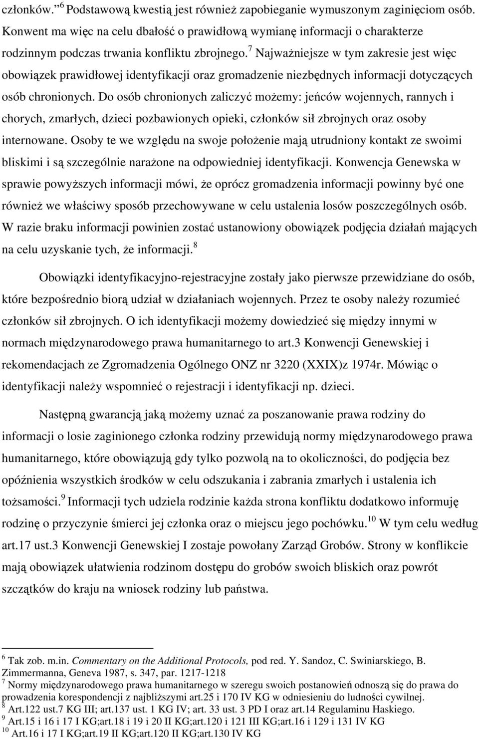 7 Najważniejsze w tym zakresie jest więc obowiązek prawidłowej identyfikacji oraz gromadzenie niezbędnych informacji dotyczących osób chronionych.