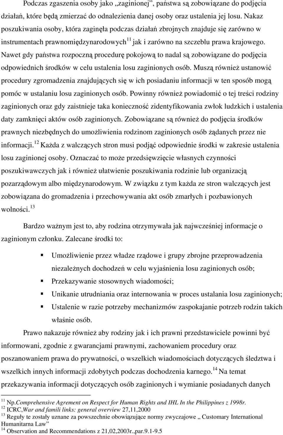 Nawet gdy państwa rozpoczną procedurę pokojową to nadal są zobowiązane do podjęcia odpowiednich środków w celu ustalenia losu zaginionych osób.