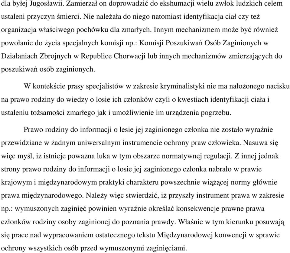 : Komisji Poszukiwań Osób Zaginionych w Działaniach Zbrojnych w Republice Chorwacji lub innych mechanizmów zmierzających do poszukiwań osób zaginionych.